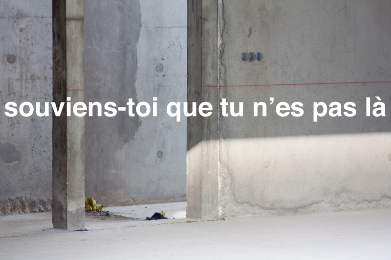 {souviens-toi que tu n'es pas là}, 2014