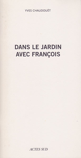 { Dans le jardin avec François, } Éditions Actes Sud, 2008